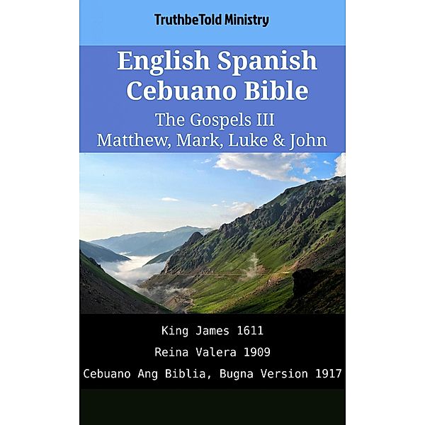 English Spanish Cebuano Bible - The Gospels III - Matthew, Mark, Luke & John / Parallel Bible Halseth English Bd.2104, Truthbetold Ministry