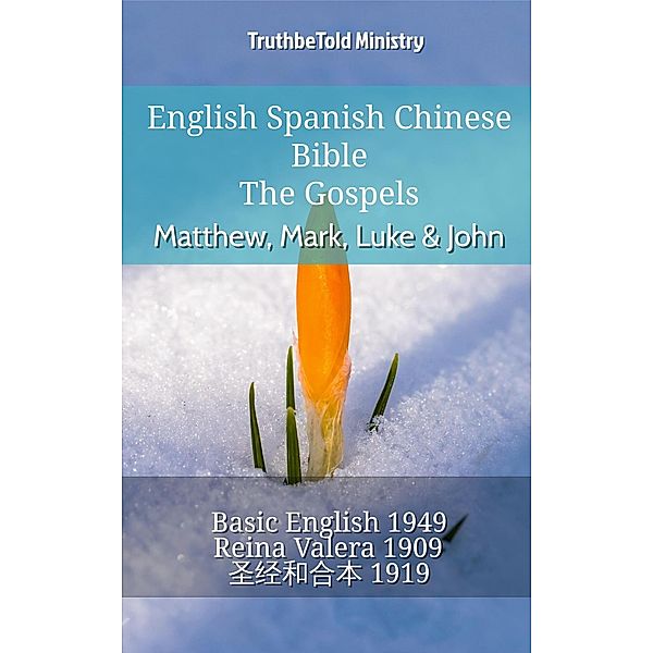 English Spanish Chinese Bible - The Gospels - Matthew, Mark, Luke & John / Parallel Bible Halseth English Bd.722, Truthbetold Ministry