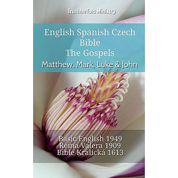 English Spanish Czech Bible - The Gospels - Matthew, Mark, Luke & John / Parallel Bible Halseth English Bd.740, Truthbetold Ministry