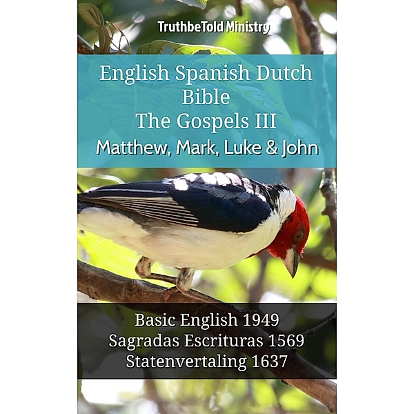 English Spanish Dutch Bible - The Gospels III - Matthew, Mark, Luke & John / Parallel Bible Halseth English Bd.1124, Truthbetold Ministry