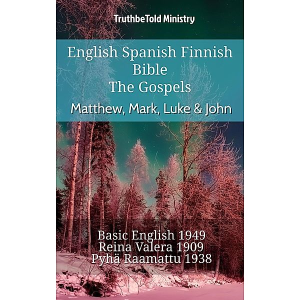 English Spanish Finnish Bible - The Gospels - Matthew, Mark, Luke & John / Parallel Bible Halseth English Bd.725, Truthbetold Ministry