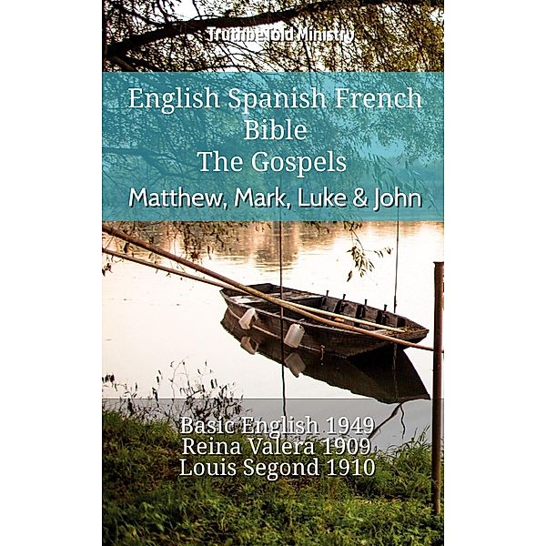 English Spanish French Bible - The Gospels - Matthew, Mark, Luke & John / Parallel Bible Halseth English Bd.717, Truthbetold Ministry