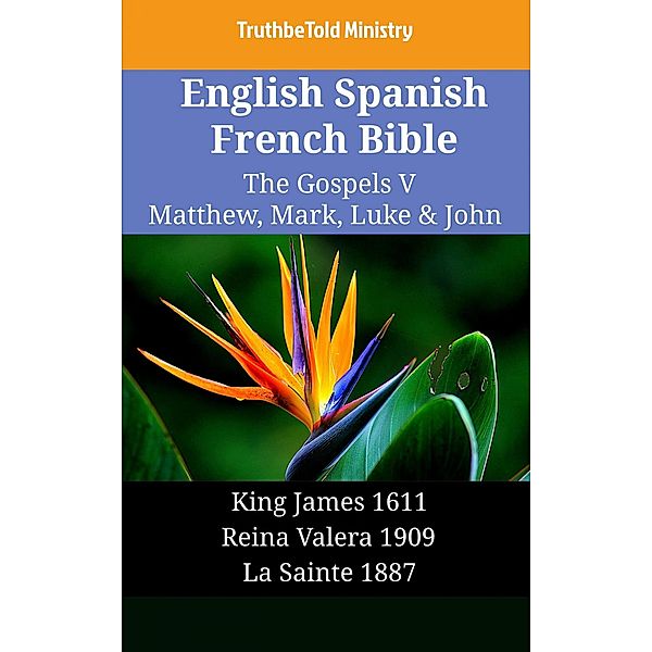 English Spanish French Bible - The Gospels V - Matthew, Mark, Luke & John / Parallel Bible Halseth English Bd.2122, Truthbetold Ministry