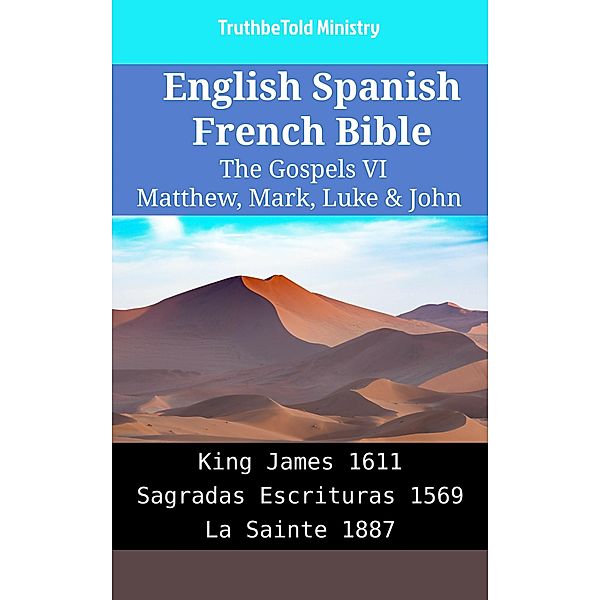 English Spanish French Bible - The Gospels VI - Matthew, Mark, Luke & John / Parallel Bible Halseth English Bd.2150, Truthbetold Ministry