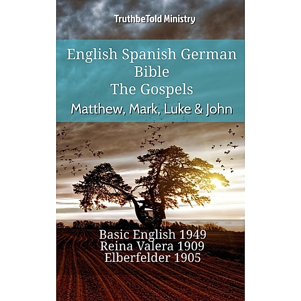 English Spanish German Bible - The Gospels - Matthew, Mark, Luke & John / Parallel Bible Halseth English Bd.720, Truthbetold Ministry