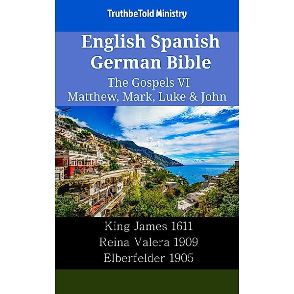 English Spanish German Bible - The Gospels VI - Matthew, Mark, Luke & John / Parallel Bible Halseth English Bd.2110, Truthbetold Ministry