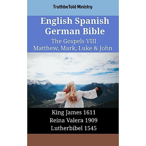 English Spanish German Bible - The Gospels VIII - Matthew, Mark, Luke & John / Parallel Bible Halseth English Bd.2119, Truthbetold Ministry