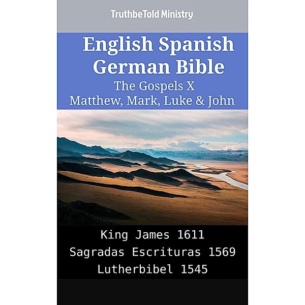 English Spanish German Bible - The Gospels X - Matthew, Mark, Luke & John / Parallel Bible Halseth English Bd.2146, Truthbetold Ministry