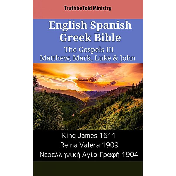 English Spanish Greek Bible - The Gospels III - Matthew, Mark, Luke & John / Parallel Bible Halseth English Bd.2113, Truthbetold Ministry