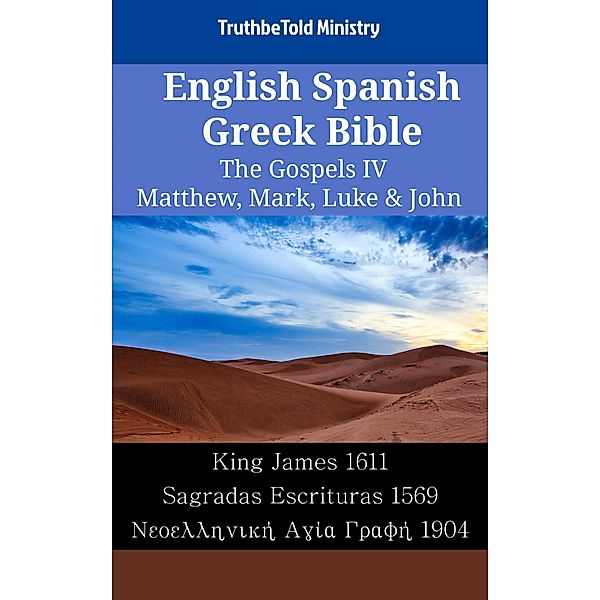 English Spanish Greek Bible - The Gospels IV - Matthew, Mark, Luke & John / Parallel Bible Halseth English Bd.2145, Truthbetold Ministry
