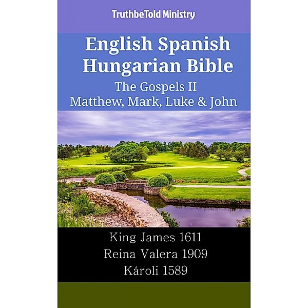 English Spanish Hungarian Bible - The Gospels II - Matthew, Mark, Luke & John / Parallel Bible Halseth English Bd.2116, Truthbetold Ministry