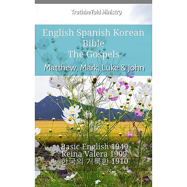 English Spanish Korean Bible - The Gospels - Matthew, Mark, Luke & John / Parallel Bible Halseth English Bd.724, Truthbetold Ministry