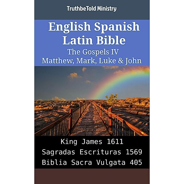 English Spanish Latin Bible - The Gospels IV - Matthew, Mark, Luke & John / Parallel Bible Halseth English Bd.2157, Truthbetold Ministry