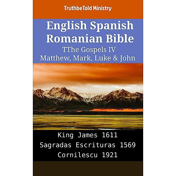 English Spanish Romanian Bible - The Gospels IV - Matthew, Mark, Luke & John / Parallel Bible Halseth English Bd.2151, Truthbetold Ministry