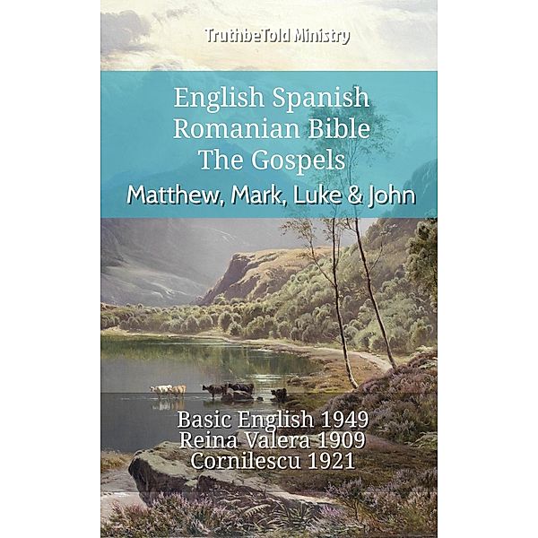 English Spanish Romanian Bible - The Gospels - Matthew, Mark, Luke & John / Parallel Bible Halseth English Bd.739, Truthbetold Ministry