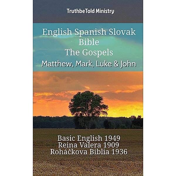 English Spanish Slovak Bible - The Gospels - Matthew, Mark, Luke & John / Parallel Bible Halseth English Bd.742, Truthbetold Ministry