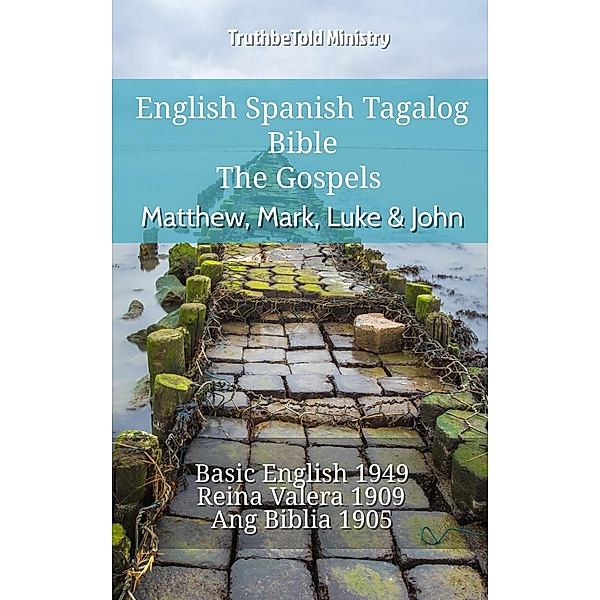 English Spanish Tagalog Bible - The Gospels - Matthew, Mark, Luke & John / Parallel Bible Halseth English Bd.716, Truthbetold Ministry