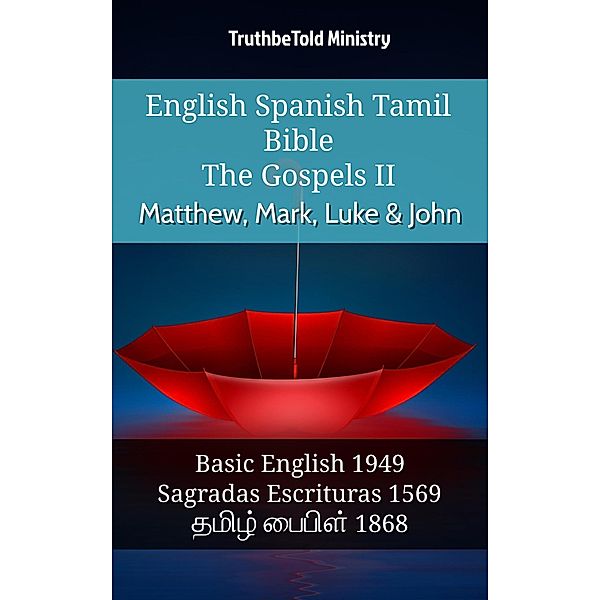 English Spanish Tamil Bible - The Gospels II - Matthew, Mark, Luke & John / Parallel Bible Halseth English Bd.1127, Truthbetold Ministry