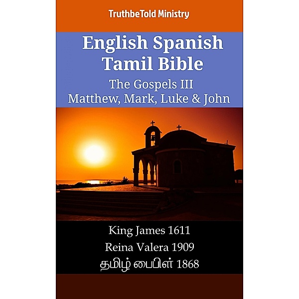 English Spanish Tamil Bible - The Gospels III - Matthew, Mark, Luke & John / Parallel Bible Halseth English Bd.2129, Truthbetold Ministry