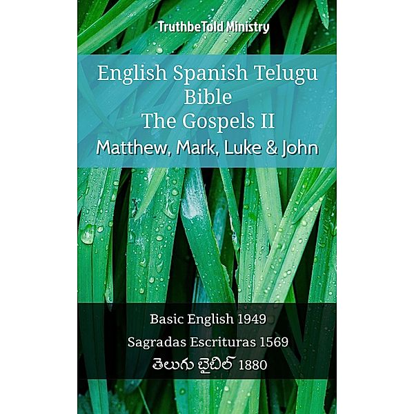 English Spanish Telugu Bible - The Gospels II - Matthew, Mark, Luke & John / Parallel Bible Halseth English Bd.1125, Truthbetold Ministry