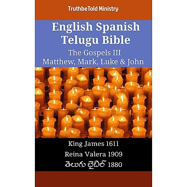 English Spanish Telugu Bible - The Gospels III - Matthew, Mark, Luke & John / Parallel Bible Halseth English Bd.2130, Truthbetold Ministry