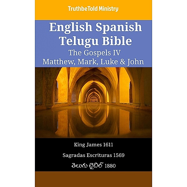 English Spanish Telugu Bible - The Gospels IV - Matthew, Mark, Luke & John / Parallel Bible Halseth English Bd.2154, Truthbetold Ministry
