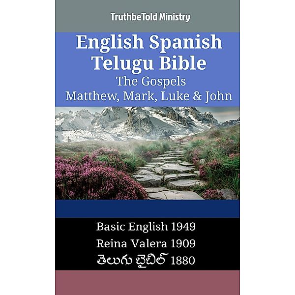 English Spanish Telugu Bible - The Gospels - Matthew, Mark, Luke & John / Parallel Bible Halseth English Bd.1173, Truthbetold Ministry