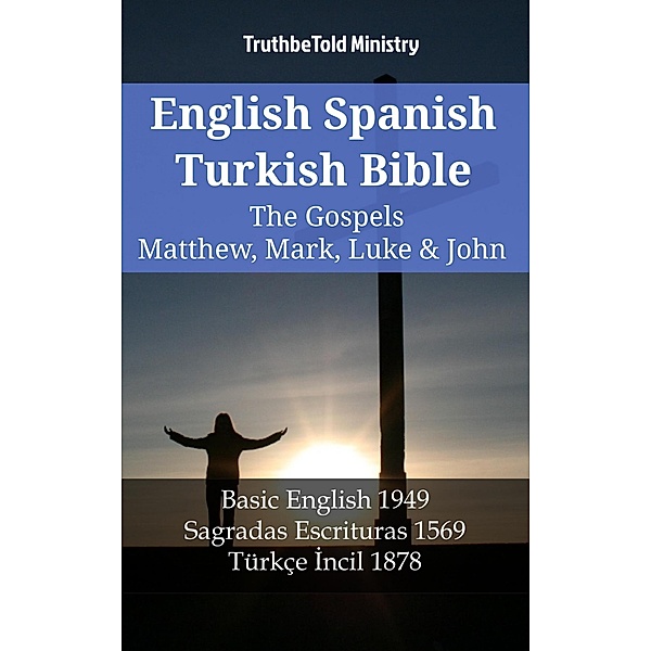 English Spanish Turkish Bible - The Gospels II - Matthew, Mark, Luke & John / Parallel Bible Halseth English Bd.1431, Truthbetold Ministry
