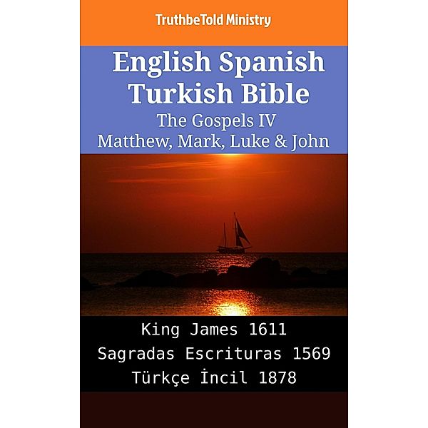 English Spanish Turkish Bible - The Gospels IV - Matthew, Mark, Luke & John / Parallel Bible Halseth English Bd.2155, Truthbetold Ministry