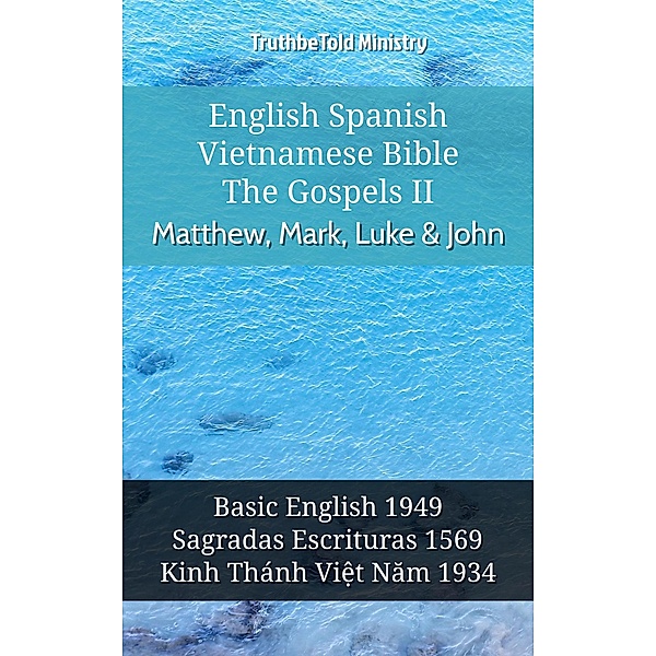 English Spanish Vietnamese Bible - The Gospels II - Matthew, Mark, Luke & John / Parallel Bible Halseth English Bd.1120, Truthbetold Ministry