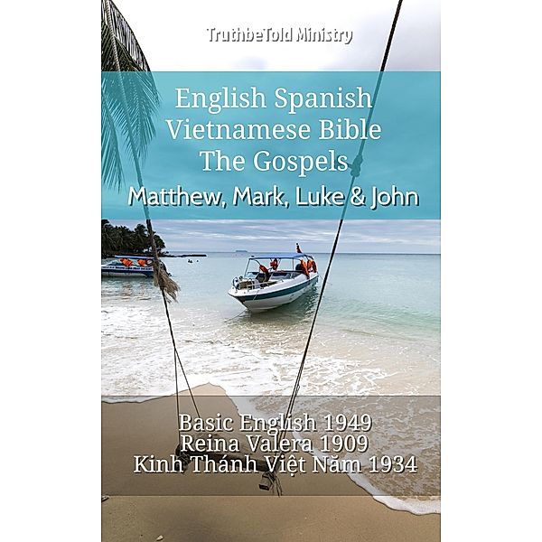 English Spanish Vietnamese Bible - The Gospels - Matthew, Mark, Luke & John / Parallel Bible Halseth English Bd.731, Truthbetold Ministry