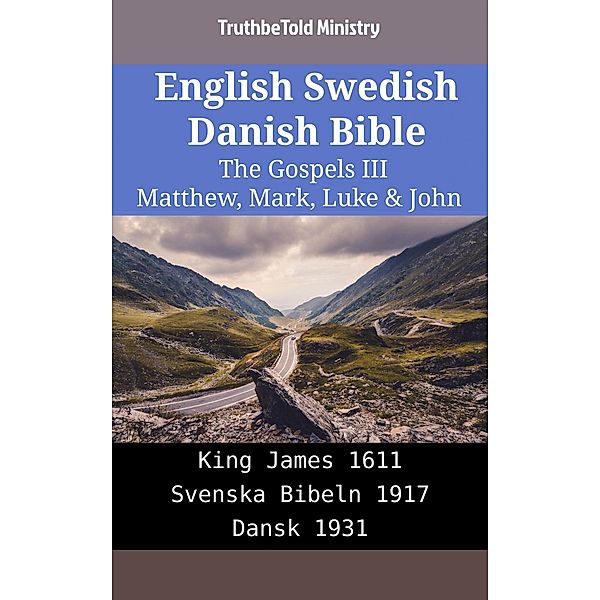 English Swedish Danish Bible - The Gospels III - Matthew, Mark, Luke & John / Parallel Bible Halseth English Bd.2178, Truthbetold Ministry
