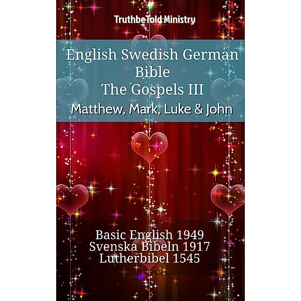 English Swedish German Bible - The Gospels III - Matthew, Mark, Luke & John / Parallel Bible Halseth English Bd.784, Truthbetold Ministry