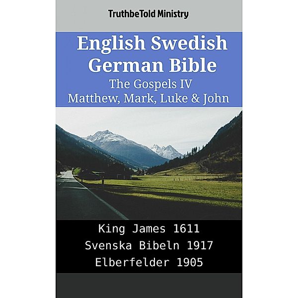 English Swedish German Bible - The Gospels IV - Matthew, Mark, Luke & John / Parallel Bible Halseth English Bd.2179, Truthbetold Ministry
