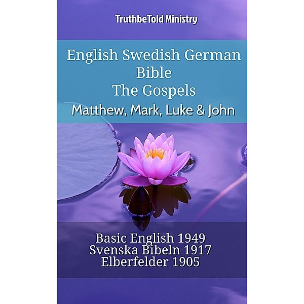 English Swedish German Bible - The Gospels - Matthew, Mark, Luke & John / Parallel Bible Halseth English Bd.754, Truthbetold Ministry