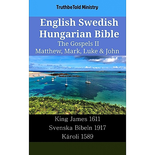 English Swedish Hungarian Bible - The Gospels II - Matthew, Mark, Luke & John / Parallel Bible Halseth English Bd.2182, Truthbetold Ministry