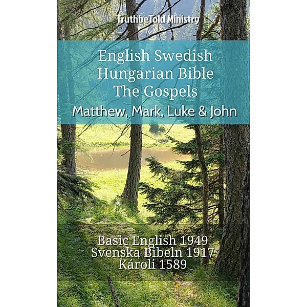 English Swedish Hungarian Bible - The Gospels - Matthew, Mark, Luke & John / Parallel Bible Halseth English Bd.757, Truthbetold Ministry