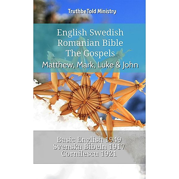 English Swedish Romanian Bible - The Gospels - Matthew, Mark, Luke & John / Parallel Bible Halseth English Bd.779, Truthbetold Ministry