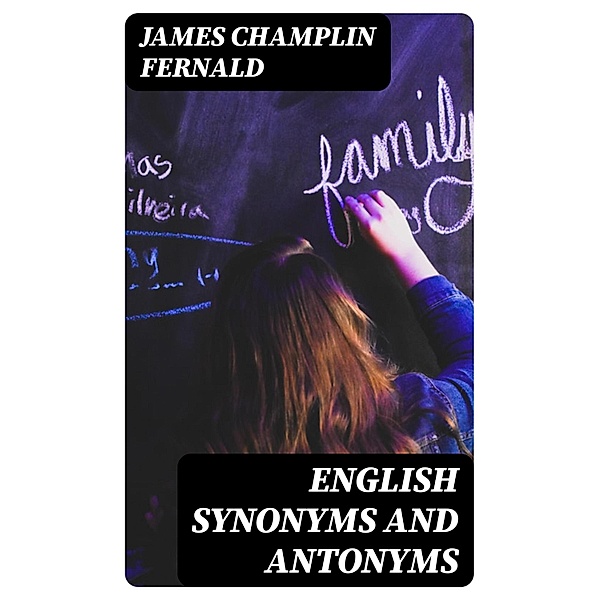 English Synonyms and Antonyms, James Champlin Fernald