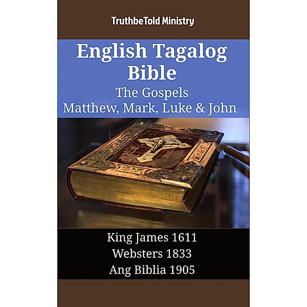 English Tagalog Bible - The Gospels - Matthew, Mark, Luke & John / Parallel Bible Halseth English Bd.1383, Truthbetold Ministry