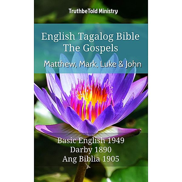 English Tagalog Bible - The Gospels - Matthew, Mark, Luke and John / Parallel Bible Halseth English Bd.602, Truthbetold Ministry