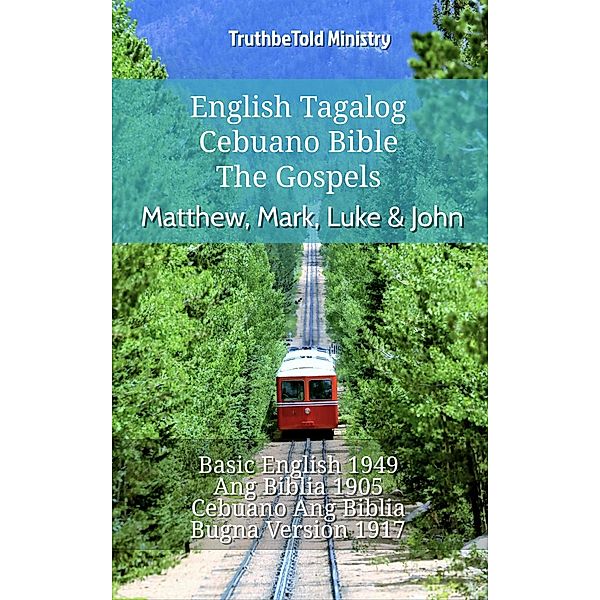 English Tagalog Cebuano Bible - The Gospels - Matthew, Mark, Luke & John / Parallel Bible Halseth English Bd.818, Truthbetold Ministry