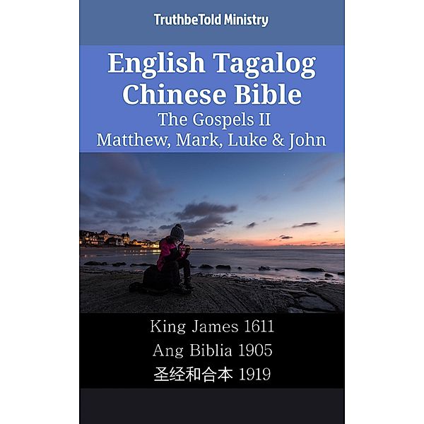 English Tagalog Chinese Bible - The Gospels II - Matthew, Mark, Luke & John / Parallel Bible Halseth English Bd.2229, Truthbetold Ministry