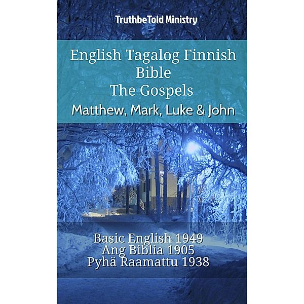 English Tagalog Finnish Bible - The Gospels - Matthew, Mark, Luke & John / Parallel Bible Halseth English Bd.798, Truthbetold Ministry