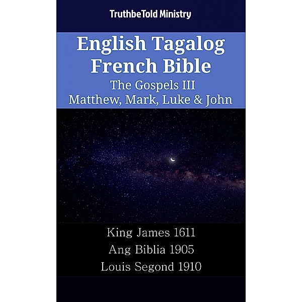 English Tagalog French Bible - The Gospels III - Matthew, Mark, Luke & John / Parallel Bible Halseth English Bd.2240, Truthbetold Ministry