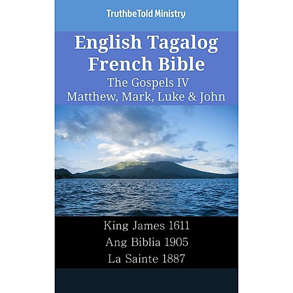 English Tagalog French Bible - The Gospels IV - Matthew, Mark, Luke & John / Parallel Bible Halseth English Bd.2244, Truthbetold Ministry