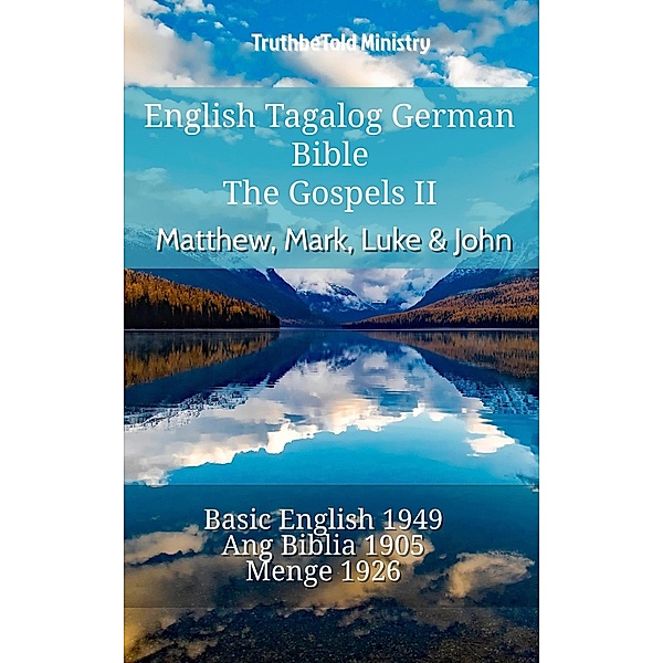 English Tagalog German Bible - The Gospels II - Matthew, Mark, Luke & John / Parallel Bible Halseth English Bd.805, Truthbetold Ministry