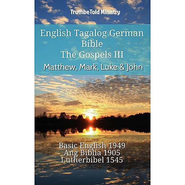 English Tagalog German Bible - The Gospels III - Matthew, Mark, Luke & John / Parallel Bible Halseth English Bd.813, Truthbetold Ministry