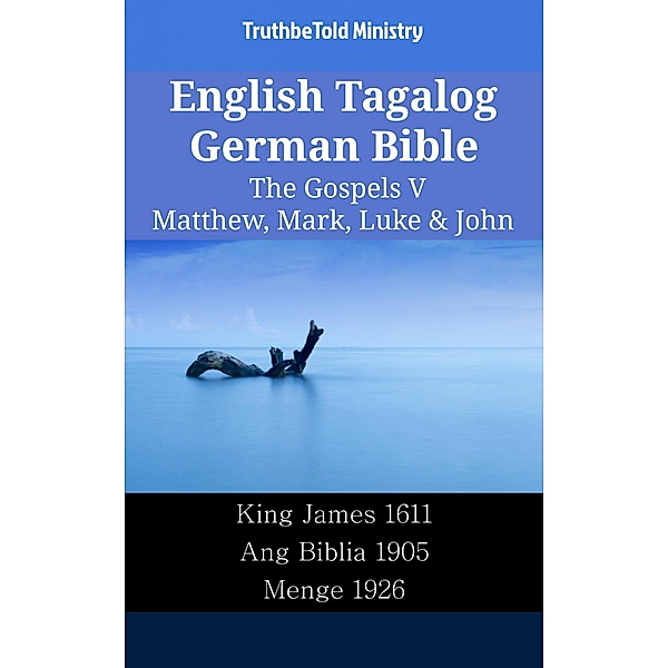 English Tagalog German Bible - The Gospels V - Matthew, Mark, Luke & John / Parallel Bible Halseth English Bd.2243, Truthbetold Ministry