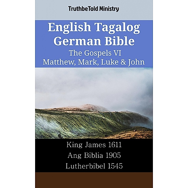 English Tagalog German Bible - The Gospels VI - Matthew, Mark, Luke & John / Parallel Bible Halseth English Bd.2241, Truthbetold Ministry